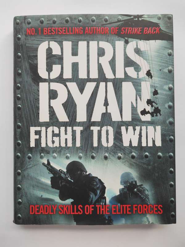 Fight to Win: Deadly Skills of the Elite Forces by Chris Ryan
