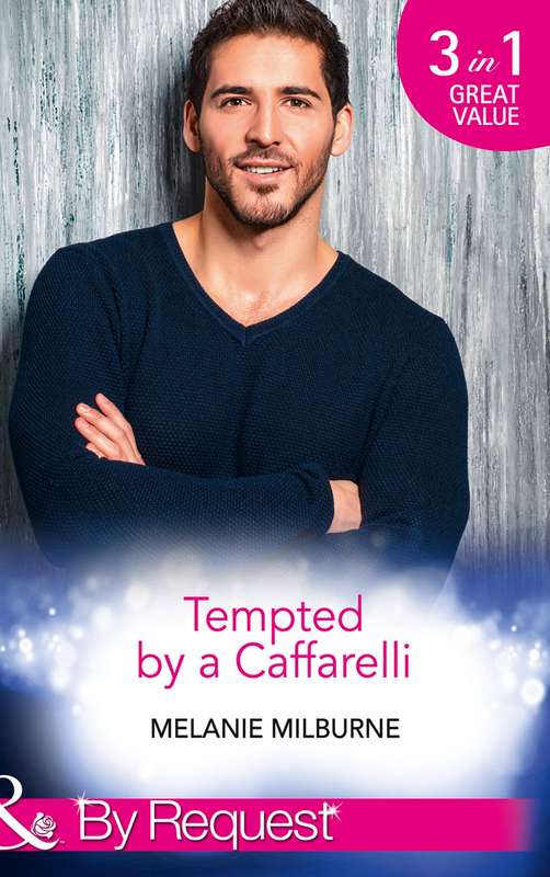 TEMPTED BY A CAFFARELLI by MELANIE MILBURNE (3-in-1 MILLS and BOONS) By Request