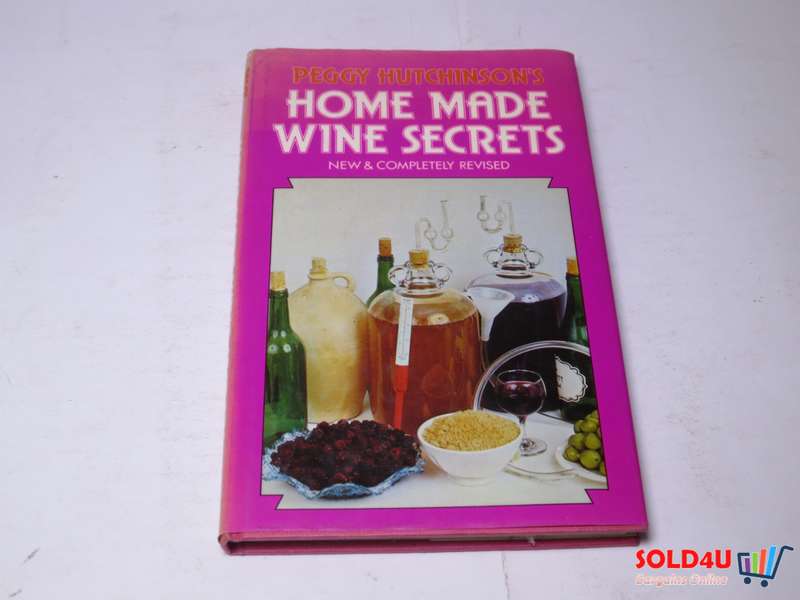 Peggy Hutchinson's Home Made Wine Seccrets - New & Completely Revised
