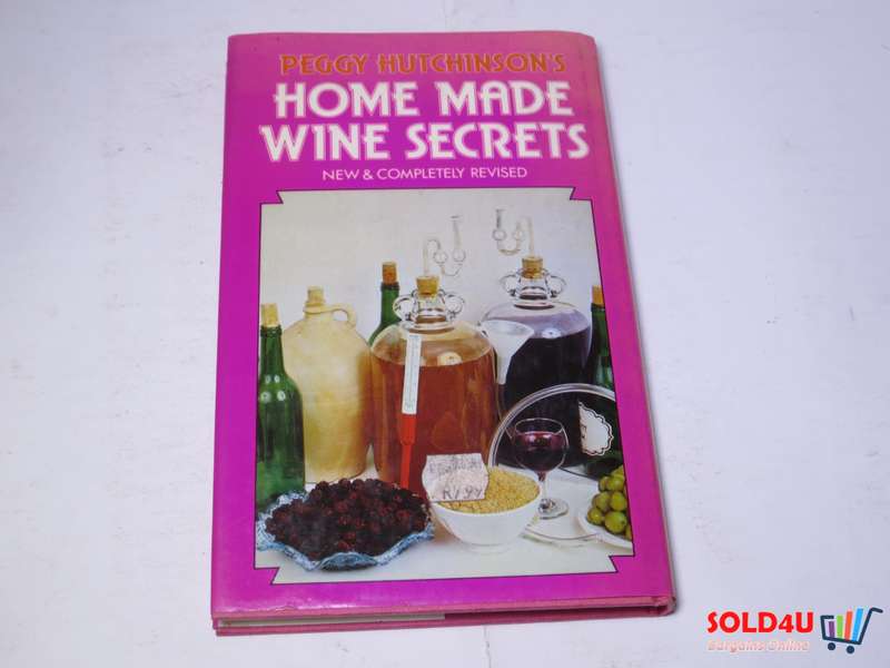 Peggy Hutchinson's Home Made Wine Seccrets - New & Completely Revised