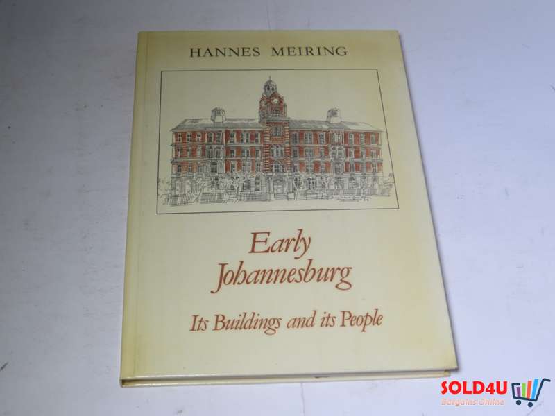 Early Johannesburg - Its buildings and its people - Hannes Meiring