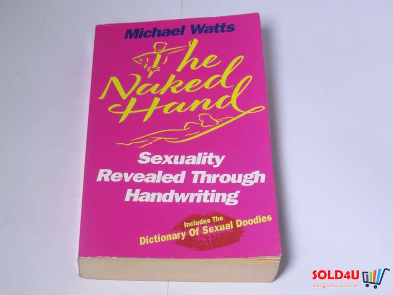 The Naked Hand: Sexuality Revealed Through Handwriting by Michael Watts