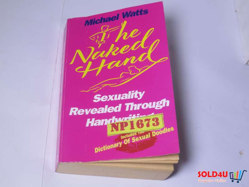 The Naked Hand: Sexuality Revealed Through Handwriting by Michael Watts