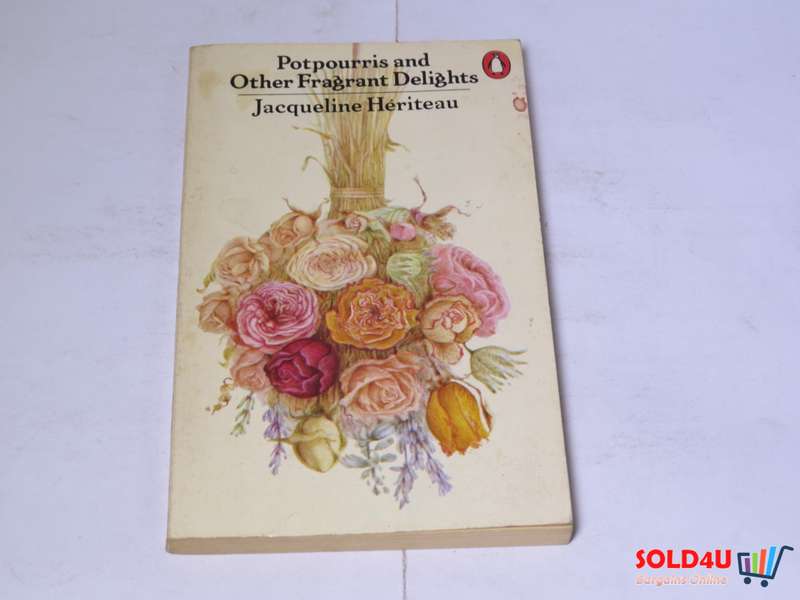 Potpourris and Other Fragrant Delights - Jacqueline Heriteau