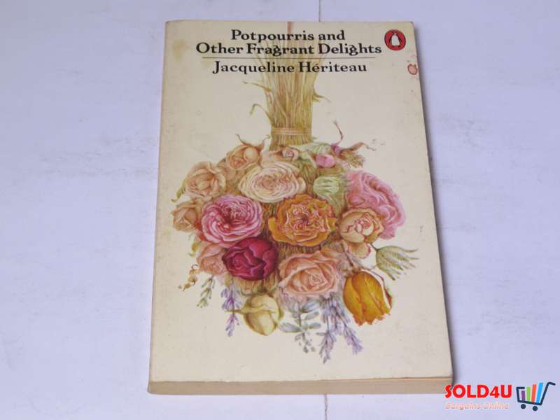 Potpourris and Other Fragrant Delights - Jacqueline Heriteau