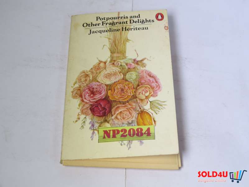 Potpourris and Other Fragrant Delights - Jacqueline Heriteau