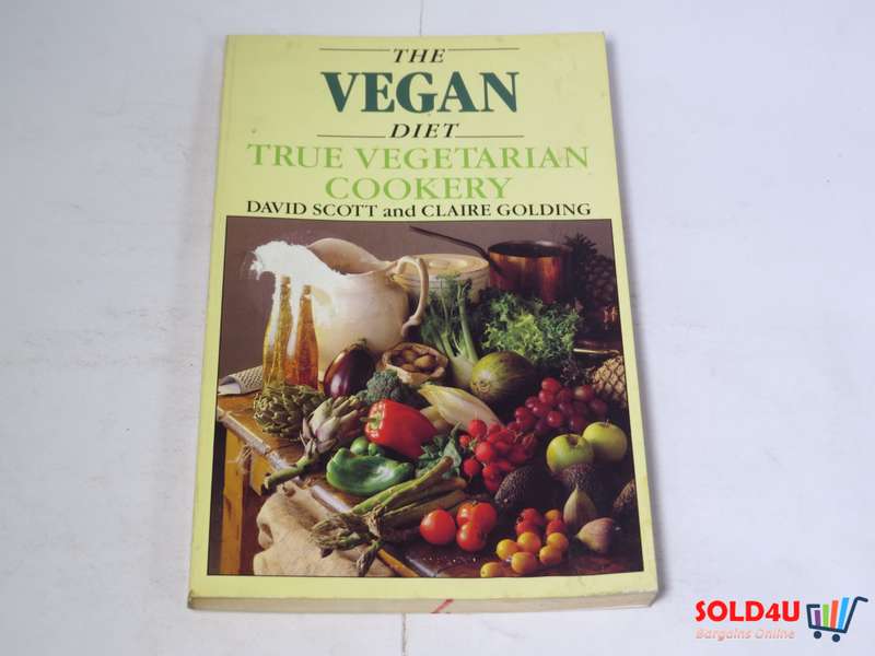 The Vegan Diet - True Vegetarian Cookery - David Scott & Claire Golding
