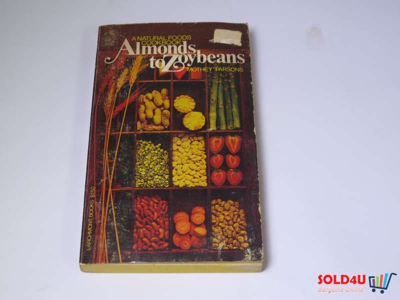 A Natural Foods Cookbook Almonds to Zoybeans by Mothey Parsons