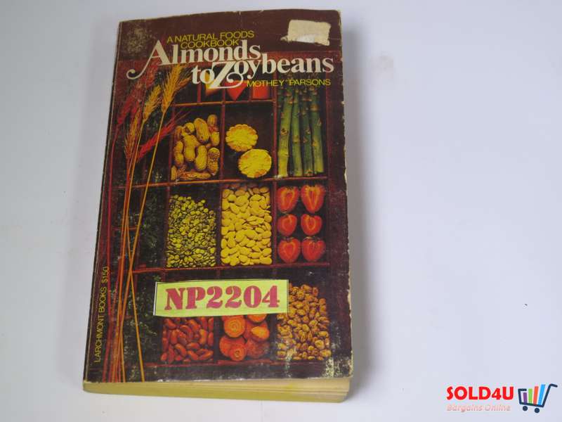 A Natural Foods Cookbook Almonds to Zoybeans by Mothey Parsons