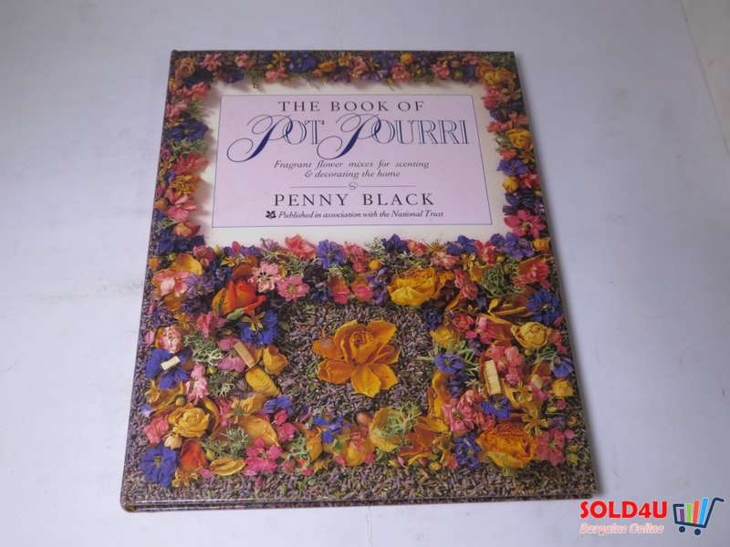 The Book of Pot Pourri - Fragrant flower mixes for scenting & decorating the home by Penny Black