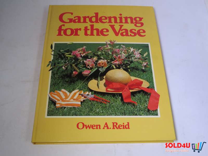 Gardening for the Vase by Owen A. Reid