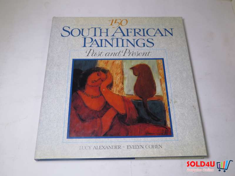 150 South African Paintings Past and Present by Lucy Alexander & Evelyn Cohen