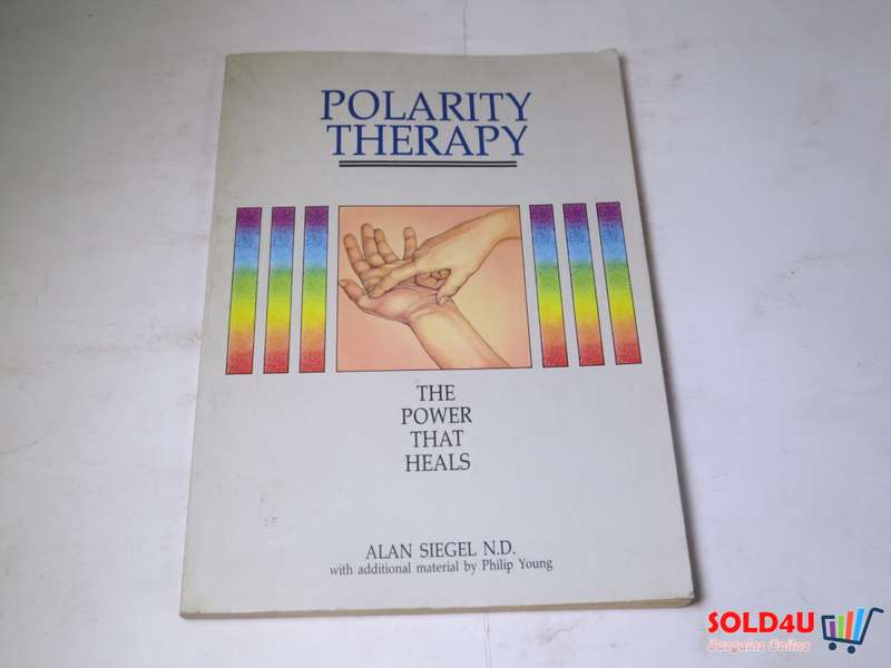 Polarity Therapy - The Power that Heals by Alan M. Siegel