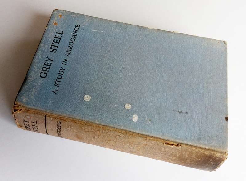 Grey Steel, A Study in Arrogance, by H.C. Armstrong. Published by Arthur Barker Ltd. (1937) 1938.