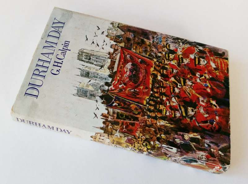 Durham Day, by G.H. Calpin. Published by William Collins Sons & Co Ltd, 1972.