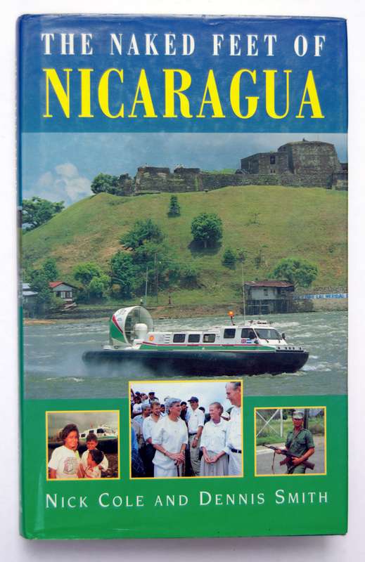 The Naked Feet of Nicaragua, by Nick Cole and Dennis Smith. Published by Hodder & Stoughton, 1997.