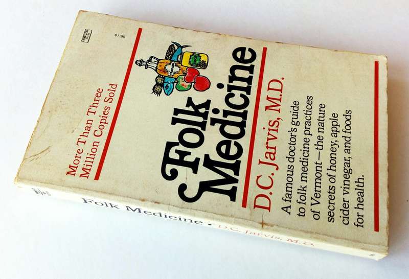 Folk Medicine, by D.C. Jarvis, M.D. Published by Fawcett Crest Books, 1958.