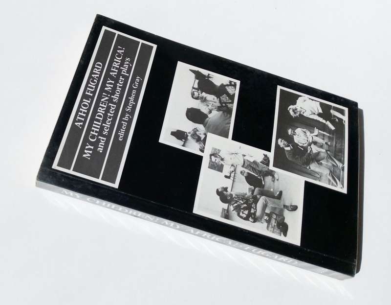 Athol Fugard. My Children! My Africa! And Selected Shorter Plays, Edited by Stephen Gray. 1991