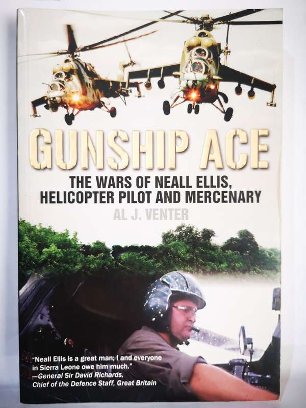 Gunship Ace - The Wars Of Neall Ellis, Helicopter Pilot And Mercenary - By AL J Venter (Book)