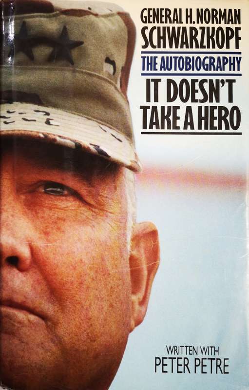 It Doesn't Take a Hero - The Autobiography of General H Norman Schwarzkopf - By Peter Petre (Book)