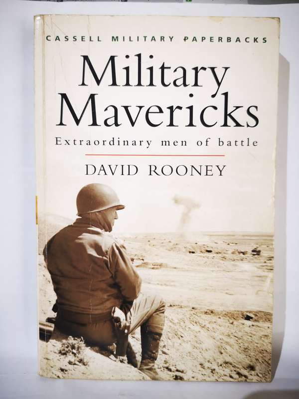 Military Mavericks - Extraordinary Men of Battle - By David Rooney (Book)