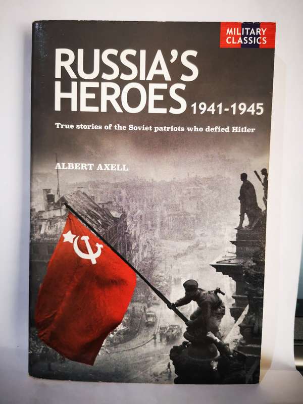 Russia's Heroes 1941-1945 - By Albert Axell (Book)