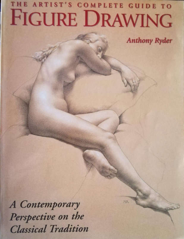 The Artist's Complete Guide to Figure Drawing by Anthony Ryder.