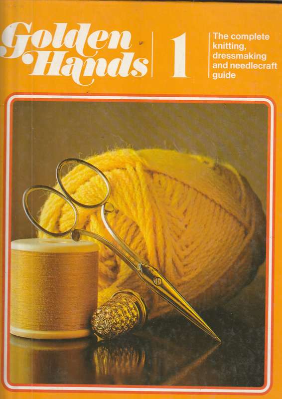 Golden Hands 1 - Complete knitting dressmaking & Needlecraft guide