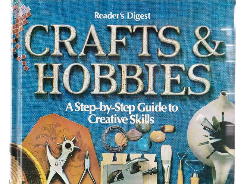 Crafts & Hobbies - A Step by step guide to creative skills - Readers Digest