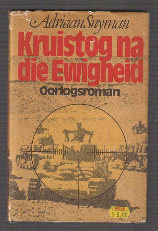 Kruistog na die Ewigheid - Adriaan Snyman - Lotgevalle van n groep SA soldate in WO2
