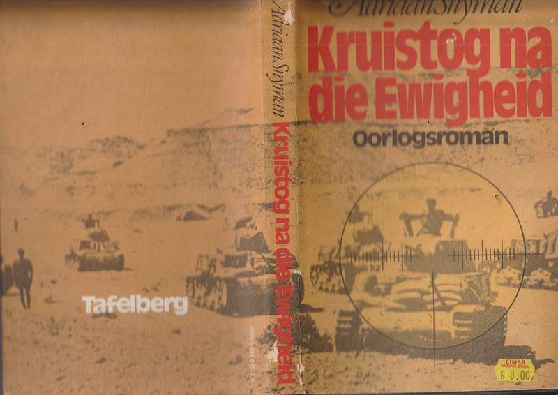 Kruistog na die Ewigheid - Adriaan Snyman - Lotgevalle van n groep SA soldate in WO2