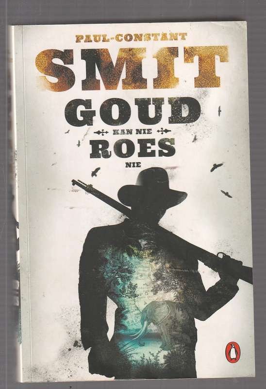 Goud kan nie Roes Nie - Paul-Constant Smit - avontuur verhaal