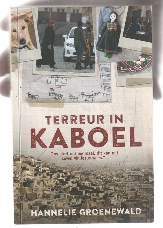Terreur in Kaboel - Hannelie Groenewald - Haar stryd na haar gesin in Afghanistan uitgewis is