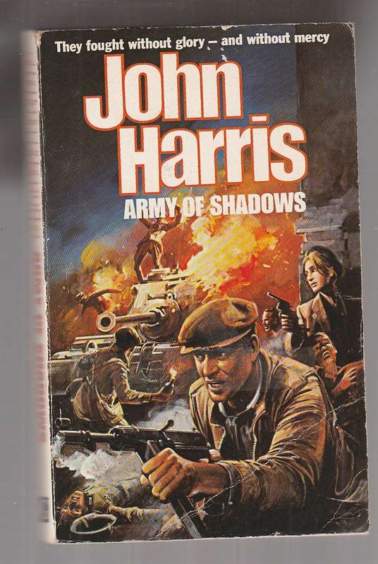 Army os Shadows - John Harris - They fought without glory and any mercy