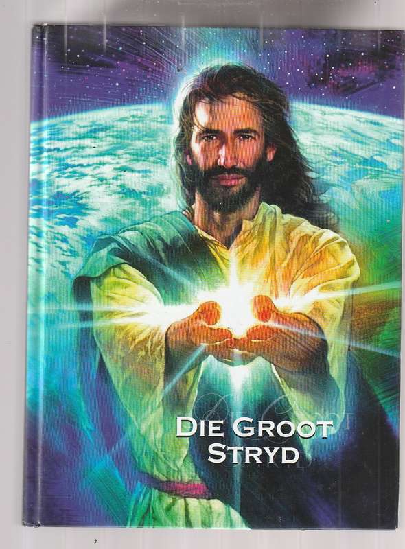Die Groot Stryd - EG White  Vertaling van die eeu oue stryd tussen lig en duisternis en vroee kerke