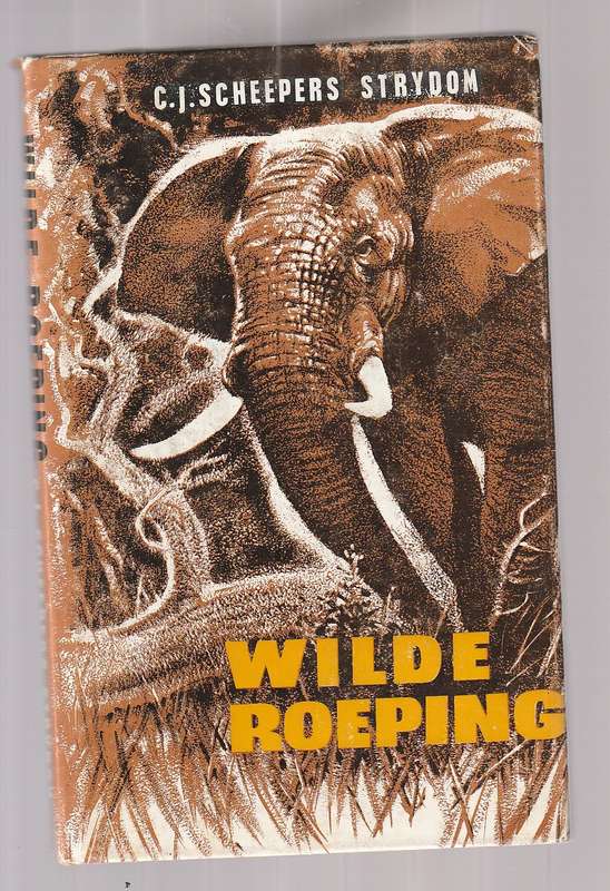 Wilde Roeping - CJ Scheepers Strydom - Ware verhale van groot SA jagters