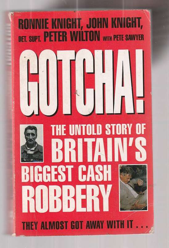 Gotcha - Ronnie Knight ea - The story of Brittains Great Train Robbery
