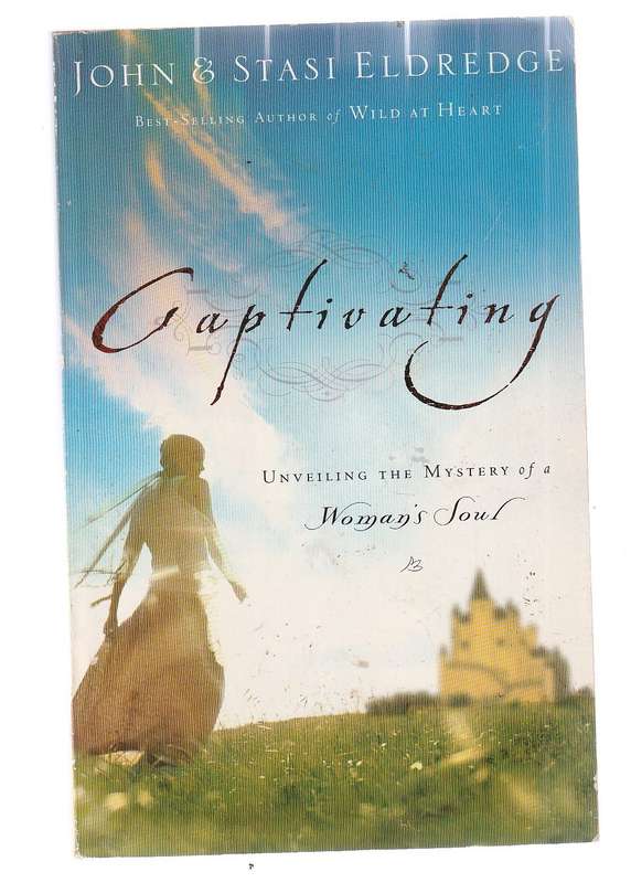 Captivating - John & Stasi Eldredge - The mystery of a Woman's soul