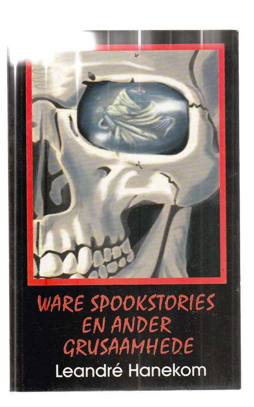 Ware Spookstories en ander grusaamhede - Leandre Hanekom