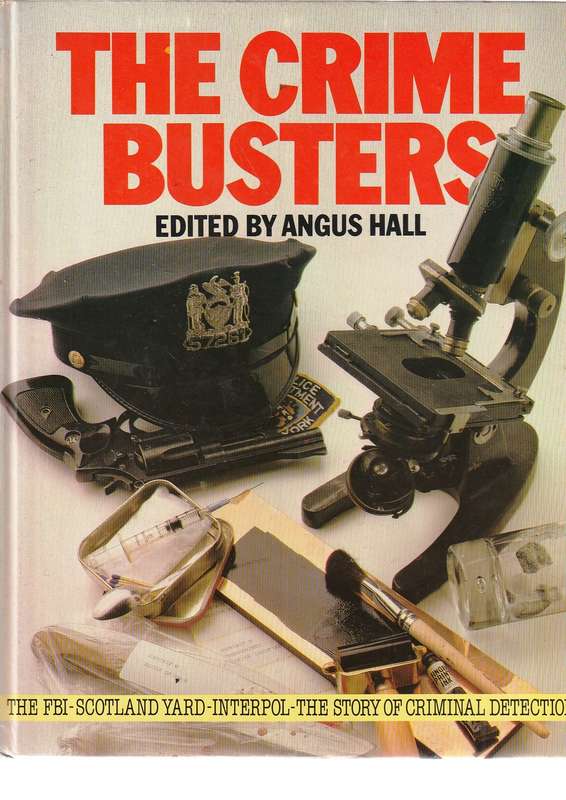 The crime busters - Angus Hall - The FBI - Scotland Yard - Interpol  - origines and biggest cases