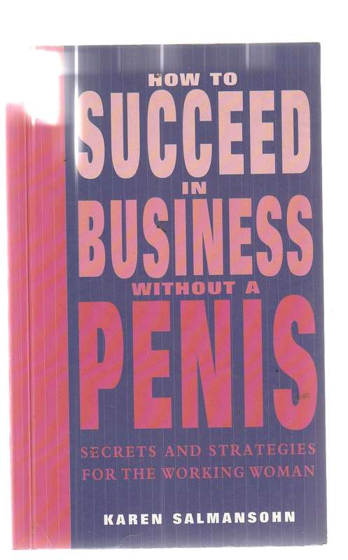 How to succeed in business without a penis - Karen Salmansohn - secrets for working woman