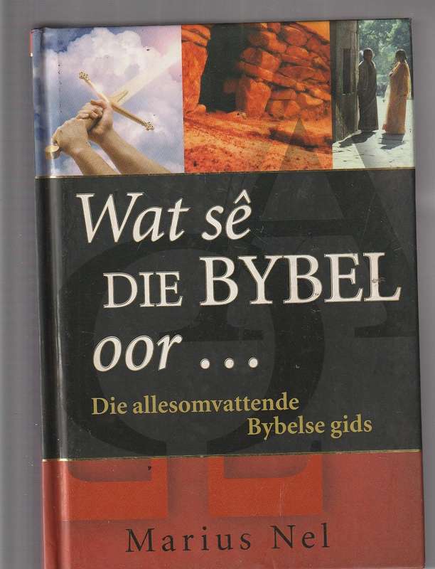 Wat se die Bybel oor.. - Marius Nel - Allesomvattende Bybel gids