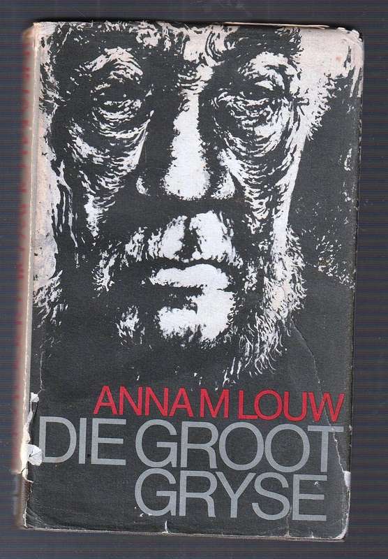 Die Groot Gryse - Anna M Louw - Die lewens verhaal van Paul Kruger