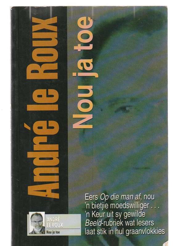 Nou ja toe - Andre Le Roux - Sy gewilde moedswillige Beeld rubrieke