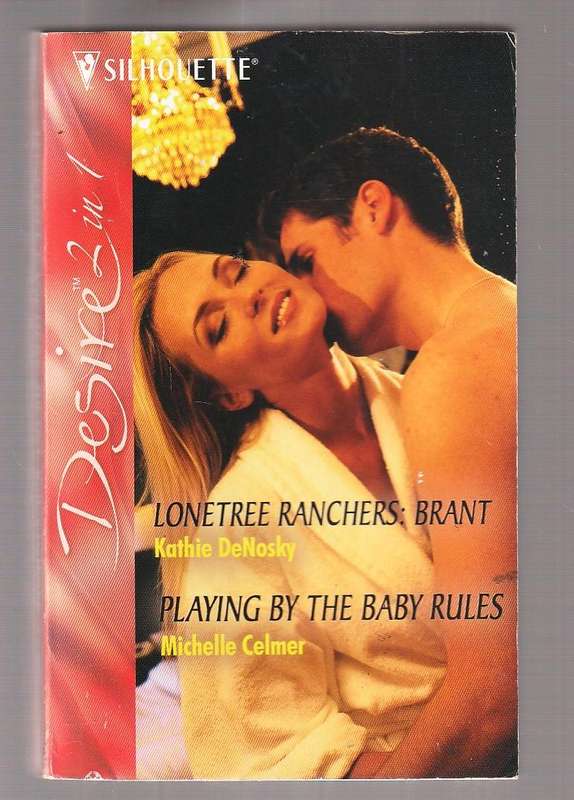 Lonetree Ranchers brant - Kathie DeNosky / Playing by the baby rules - Michelle Celmer 2 in 1