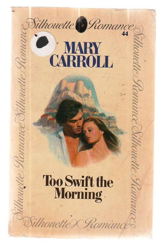 Too swift the morning - Mary Carroll - Silhouette Romance 44