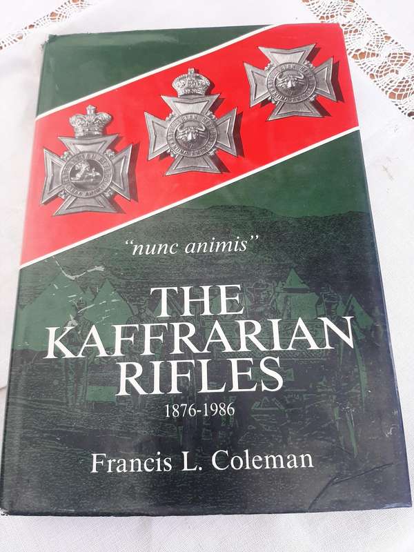 THE KAFFRARIAN RIFLES 1876-1986 FRANCIS L. COLEMAN SIGNED BY AUTHOR FIRST EDITION 1988
