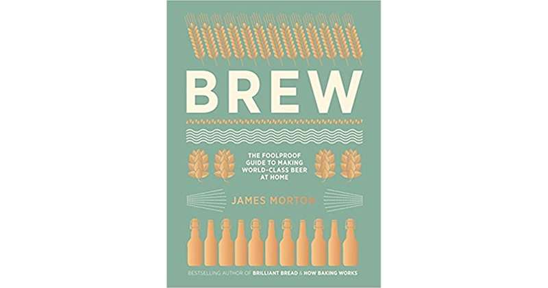 Brew - The Foolproof Guide to Making World-Class Beer at Home