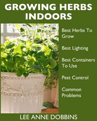 Growing Herbs Indoors - Your Guide To Growing Herbs In Containers For A Vibrant Indoor Herb Garden