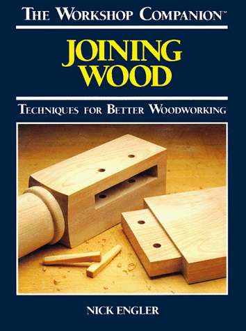 Joining Wood - Techniques for Better Woodworking - Nick Engler